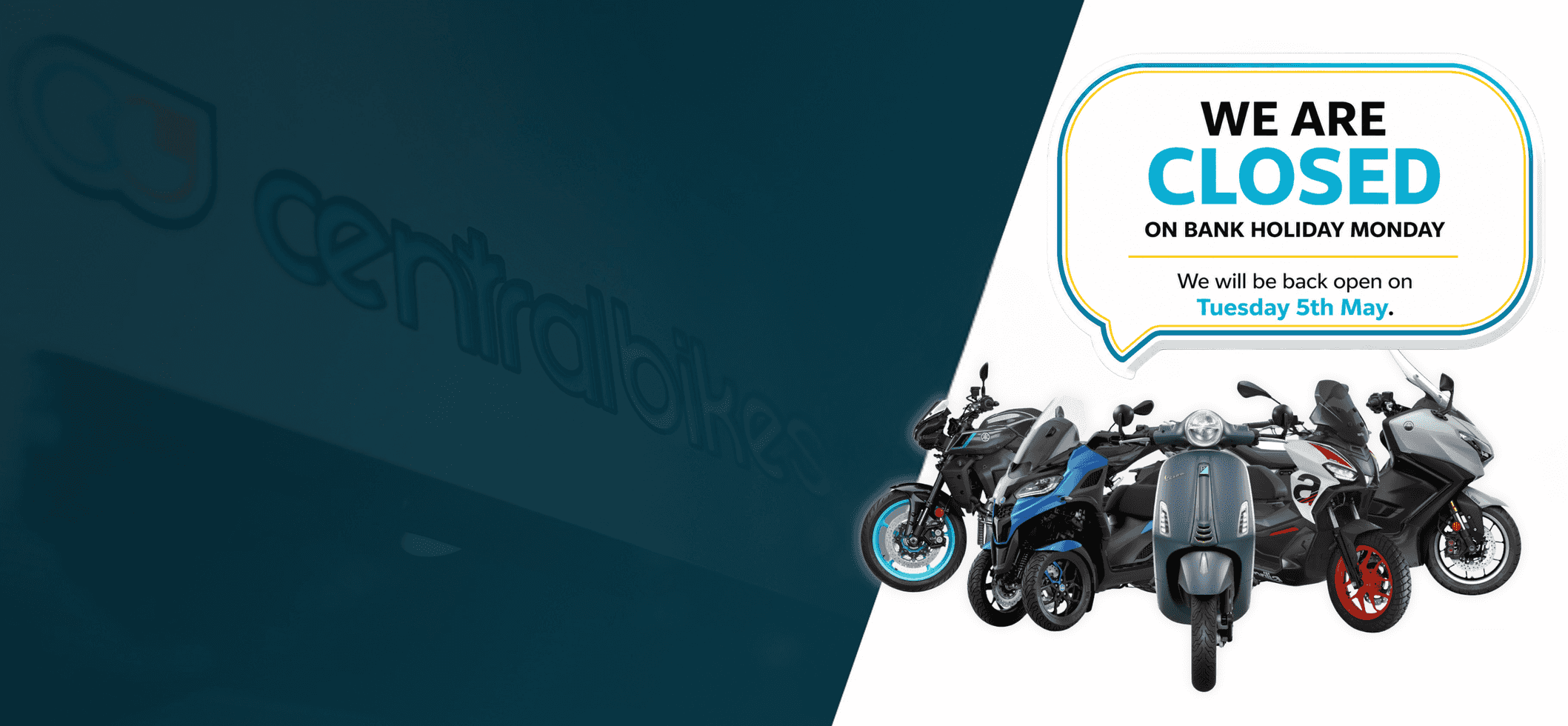 An announcement from Central Bikes stating "WE ARE CLOSED ON BANK HOLIDAY MONDAY. We will be back open on Tuesday 5th May," accompanied by images of various motorcycles and scooters.